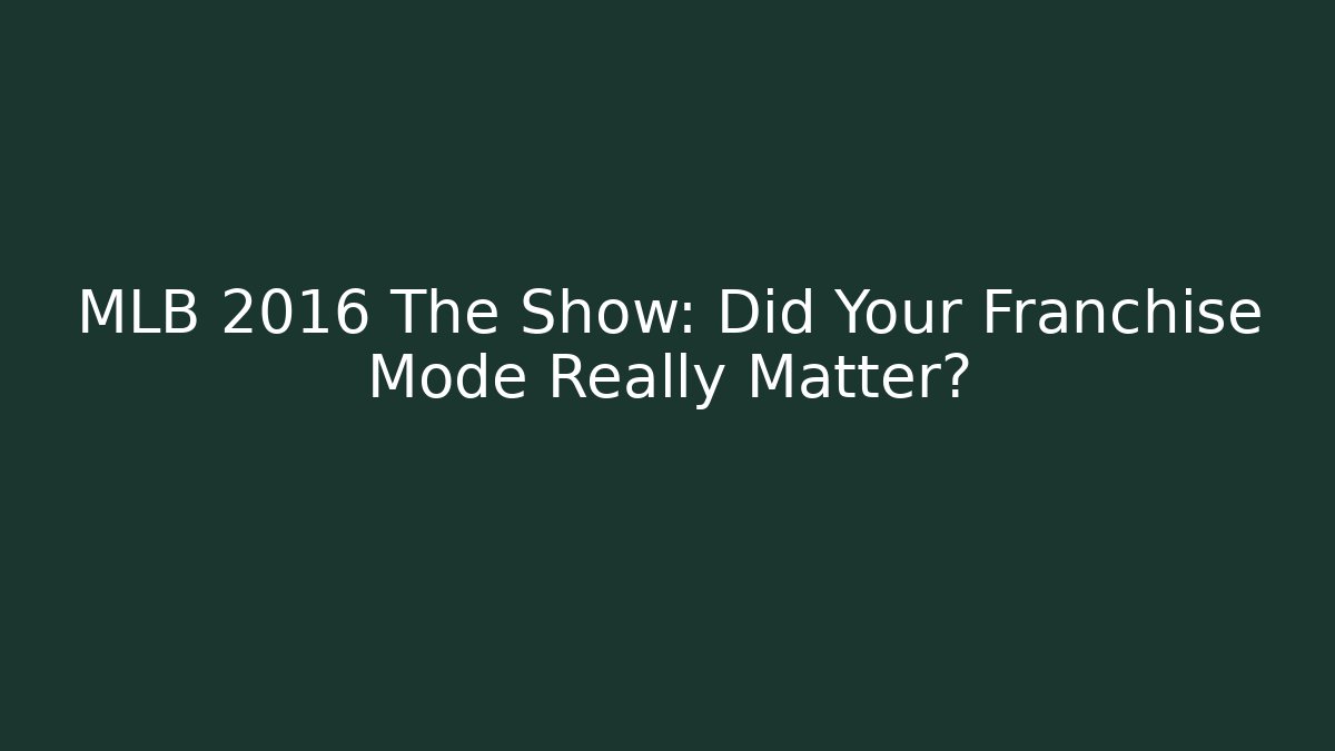MLB 2016 The Show: Did Your Franchise Mode Really Matter?