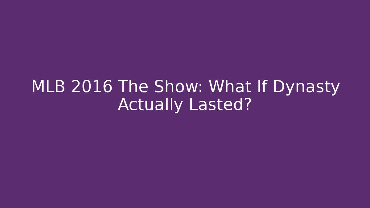 MLB 2016 The Show: What If Dynasty Actually Lasted? - Felix Cat Insurance
