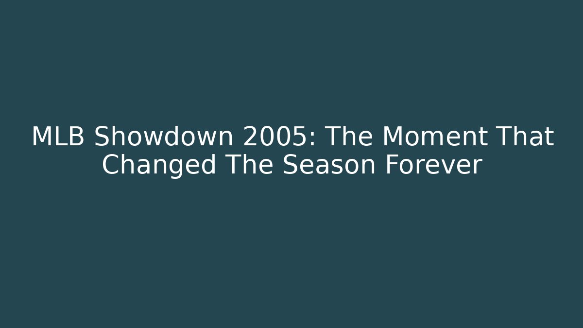 MLB Showdown 2005: The Moment That Changed The Season Forever