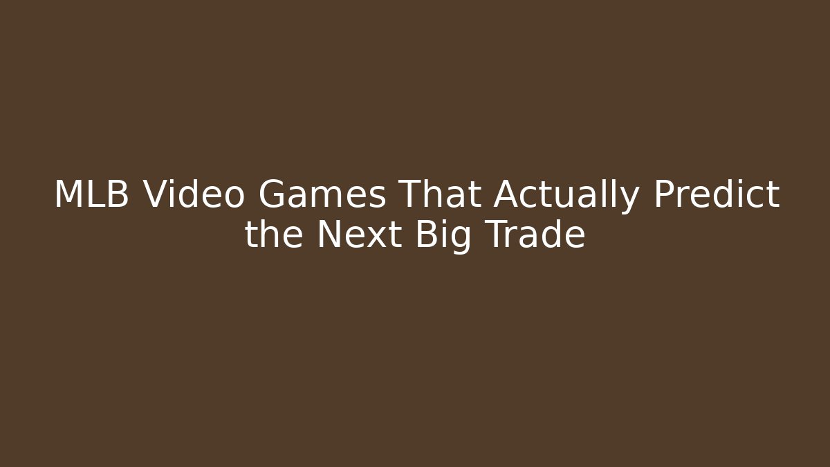 MLB Video Games That Actually Predict the Next Big Trade