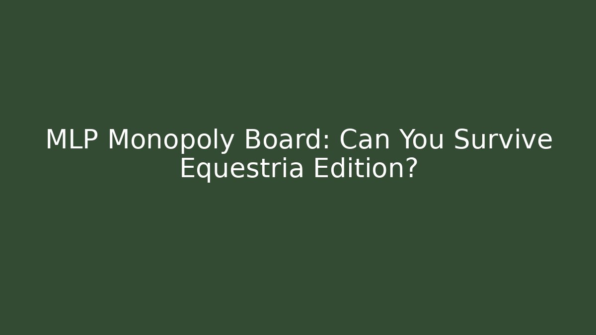 MLP Monopoly Board: Can You Survive Equestria Edition?