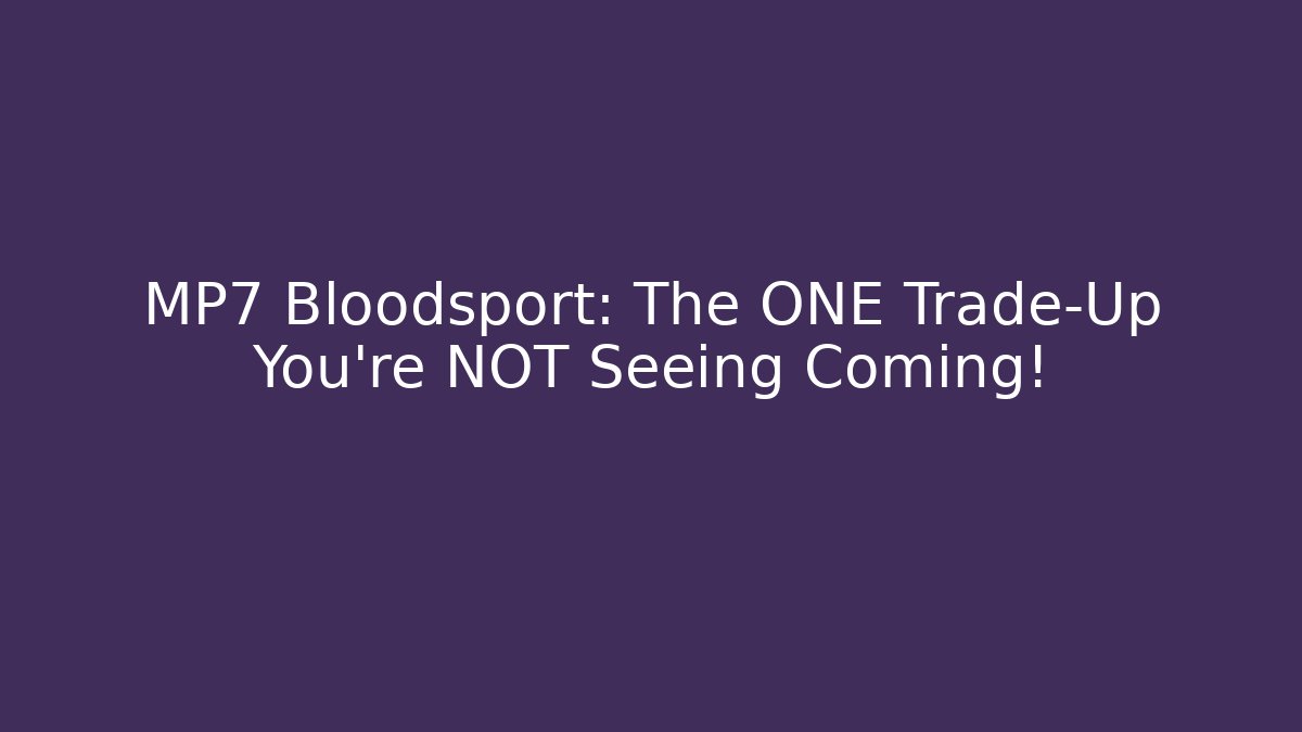MP7 Bloodsport: The ONE Trade-Up You’re NOT Seeing Coming!