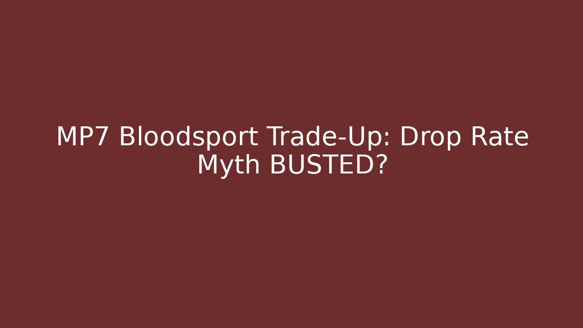 MP7 Bloodsport Trade-Up: Drop Rate Myth BUSTED? - Felix Cat Insurance
