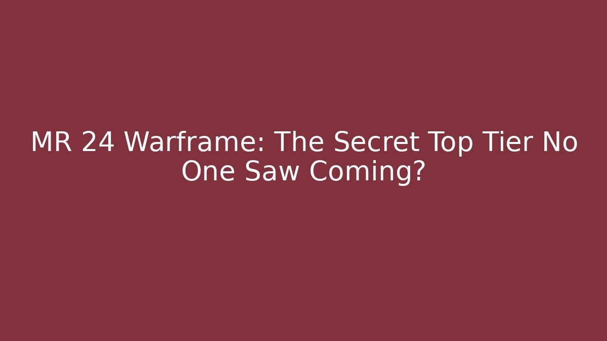 MR 24 Warframe: The Secret Top Tier No One Saw Coming?