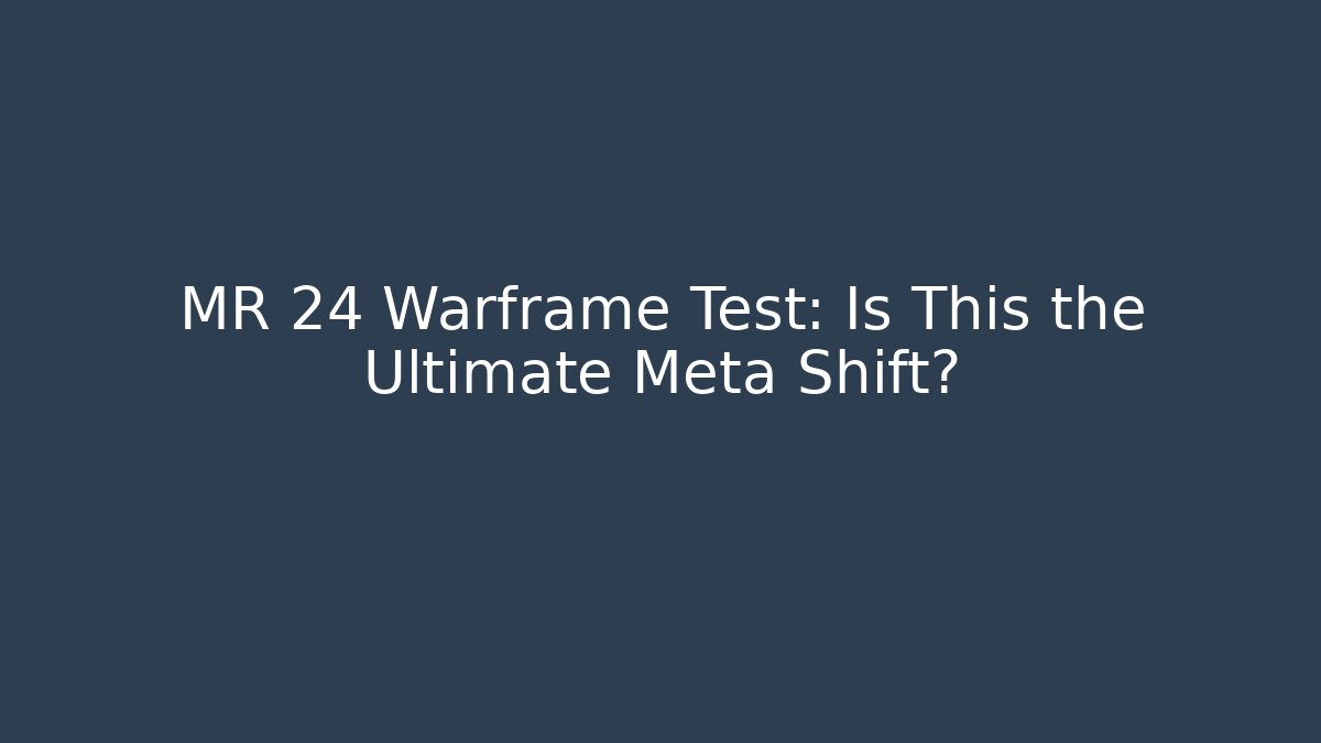 MR 24 Warframe Test: Is This the Ultimate Meta Shift?