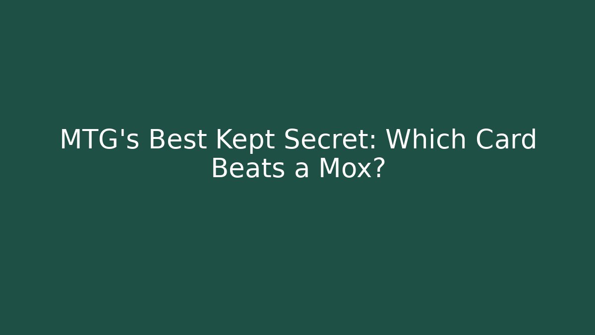 MTG's Best Kept Secret: Which Card Beats a Mox?