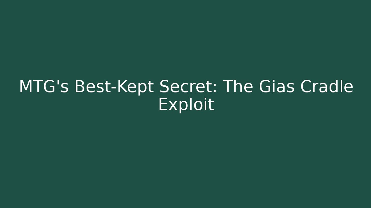 MTG's Best-Kept Secret: The Gias Cradle Exploit - Felix Cat Insurance