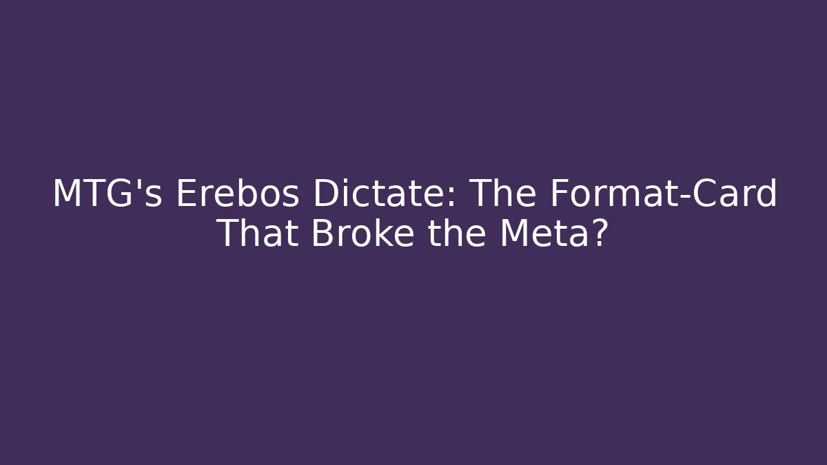 MTG's Erebos Dictate: The Format-Card That Broke the Meta?