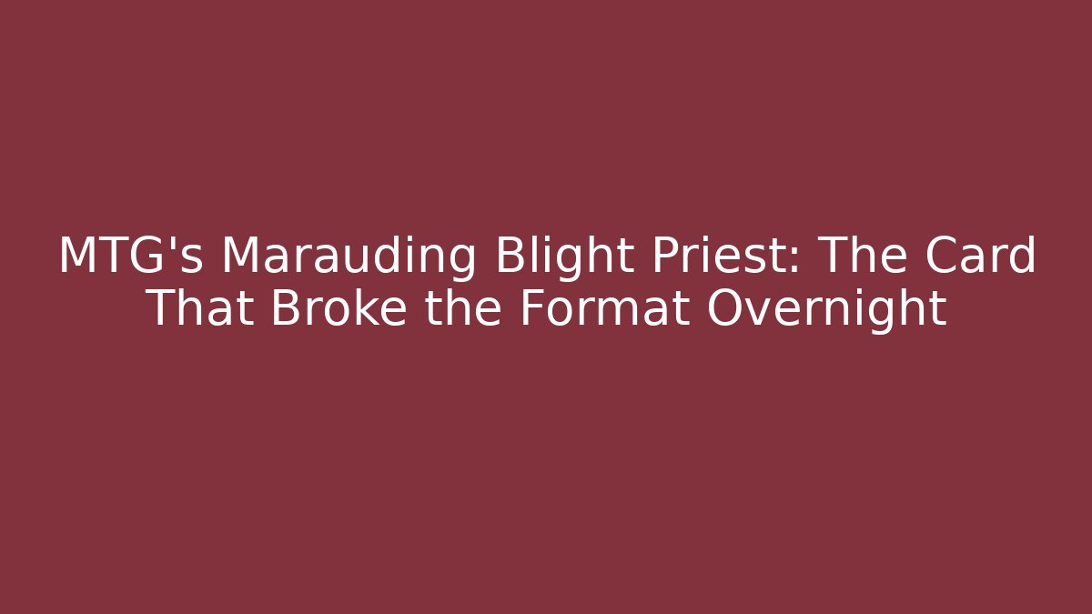 MTG's Marauding Blight Priest: The Card That Broke the Format Overnight - Felix Cat Insurance