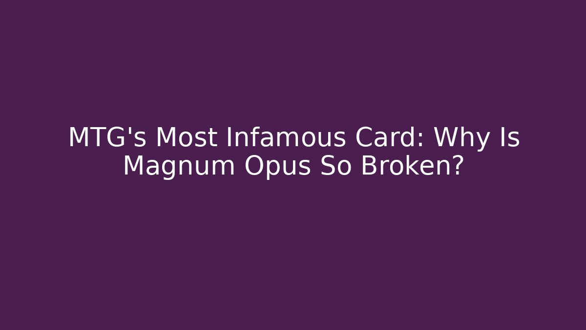 MTG's Most Infamous Card: Why Is Magnum Opus So Broken? - Felix Cat Insurance