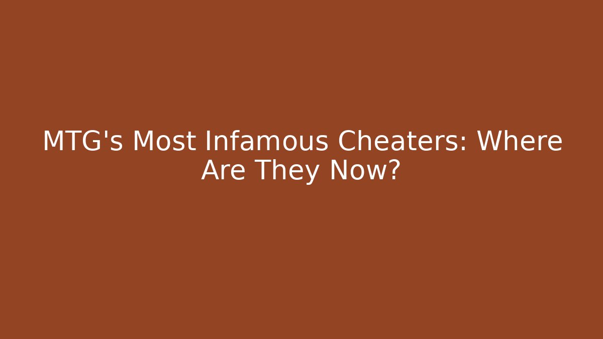 MTG's Most Infamous Cheaters: Where Are They Now?