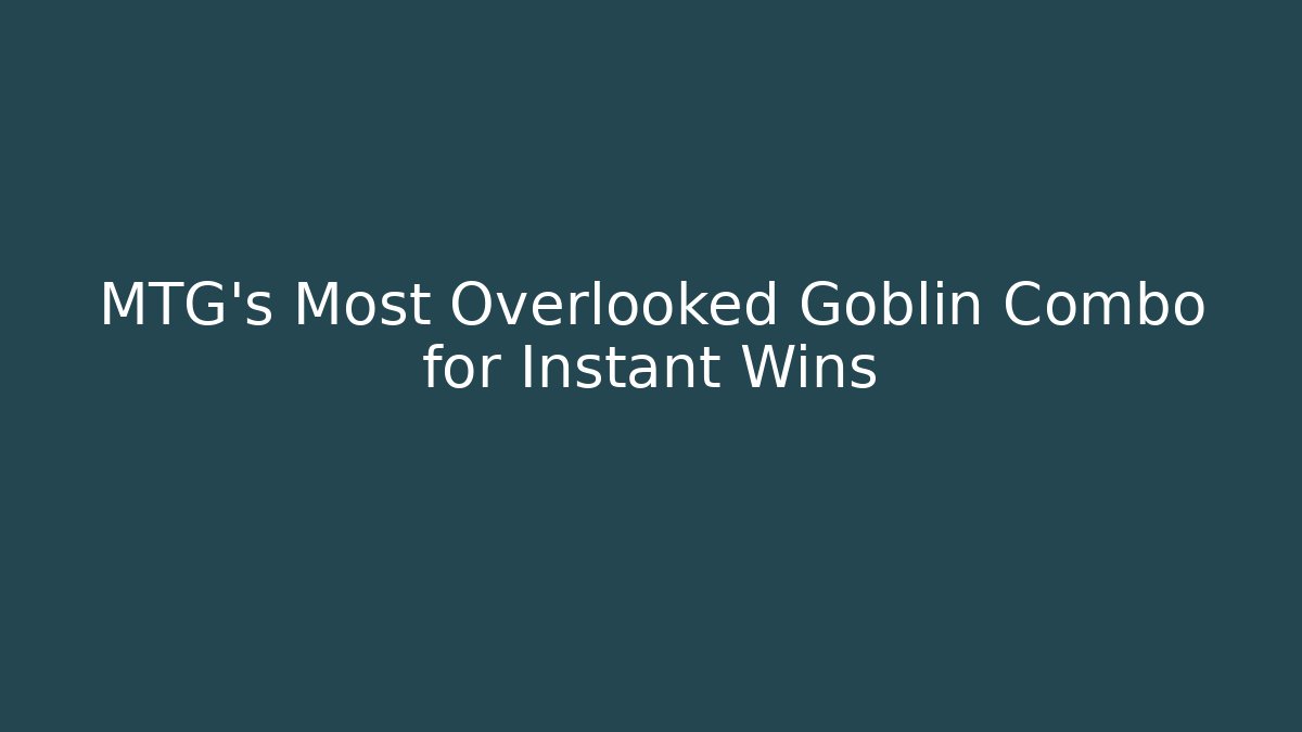MTG's Most Overlooked Goblin Combo for Instant Wins
