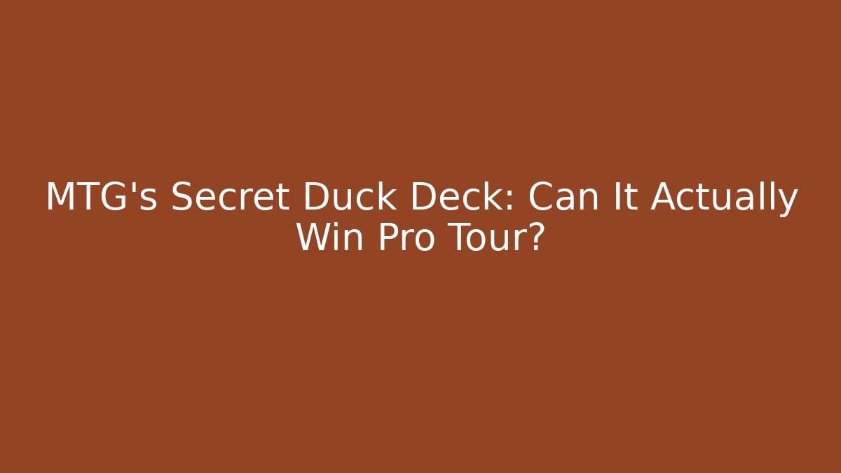 MTG's Secret Duck Deck: Can It Actually Win Pro Tour?