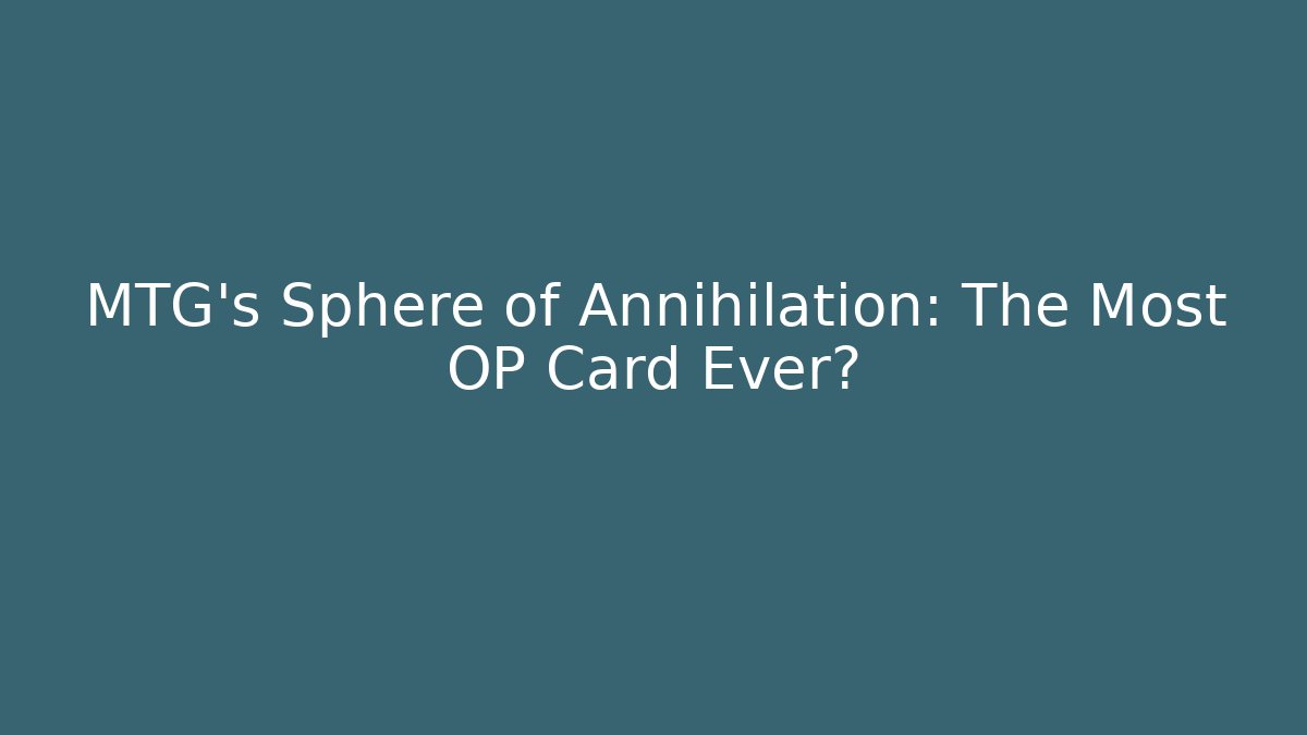 MTG's Sphere of Annihilation: The Most OP Card Ever?