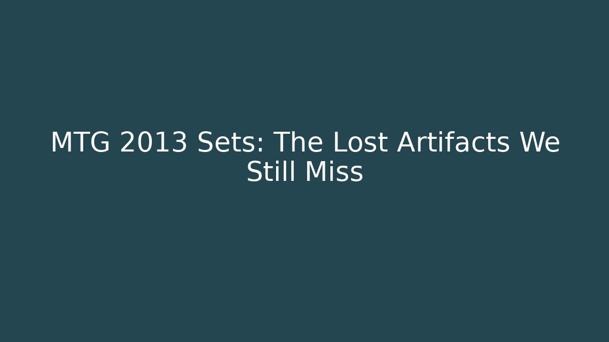 MTG 2013 Sets: The Lost Artifacts We Still Miss
