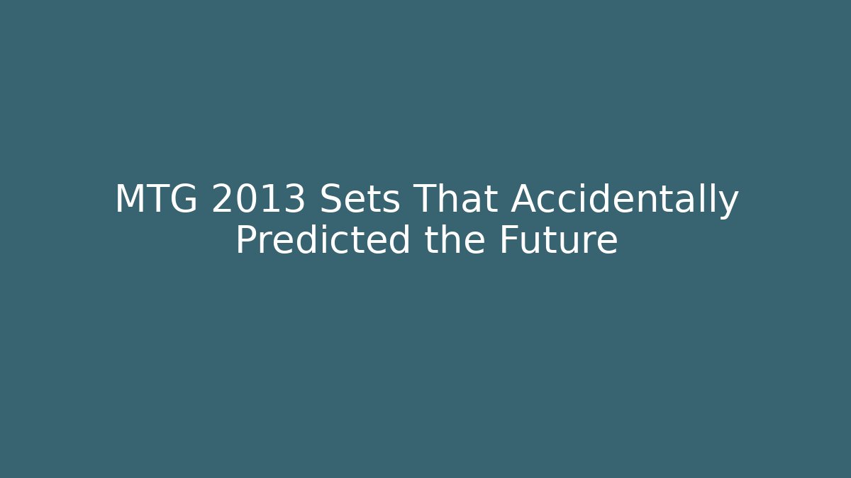 MTG 2013 Sets That Accidentally Predicted the Future - Felix Cat Insurance