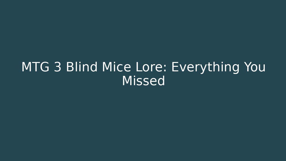 MTG 3 Blind Mice Lore: Everything You Missed