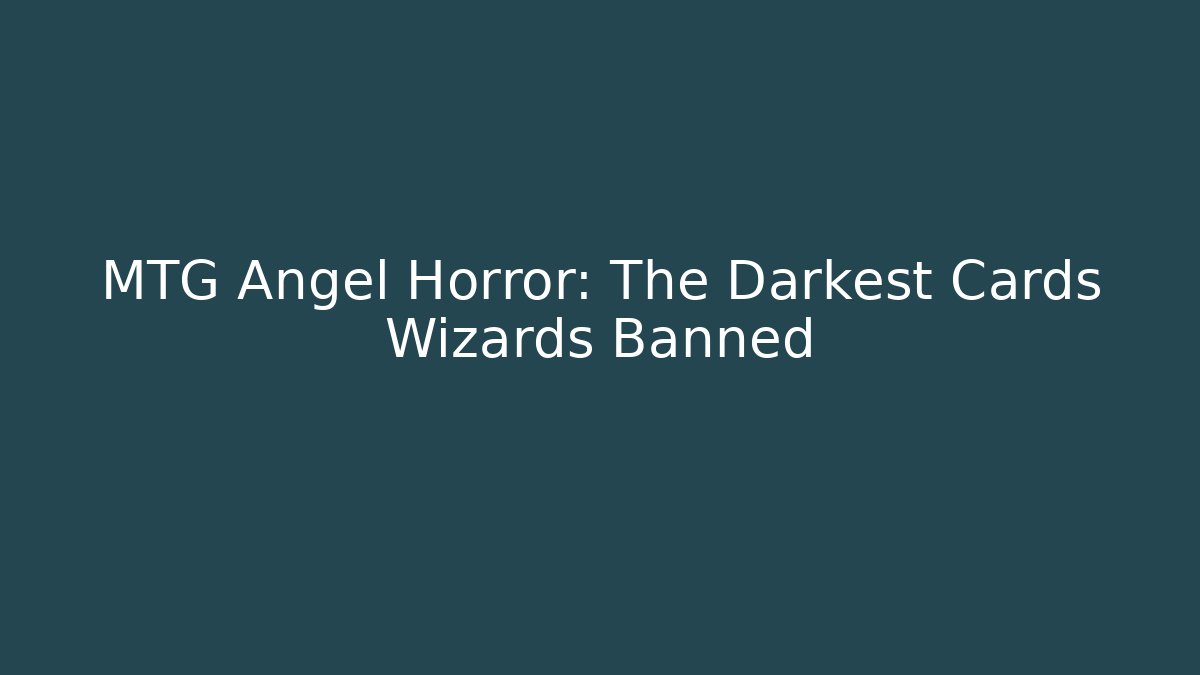 MTG Angel Horror: The Darkest Cards Wizards Banned