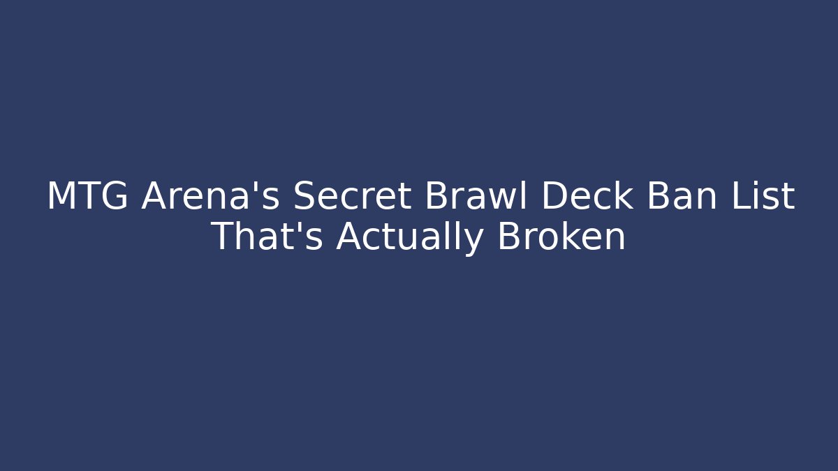 MTG Arena's Secret Brawl Deck Ban List That's Actually Broken