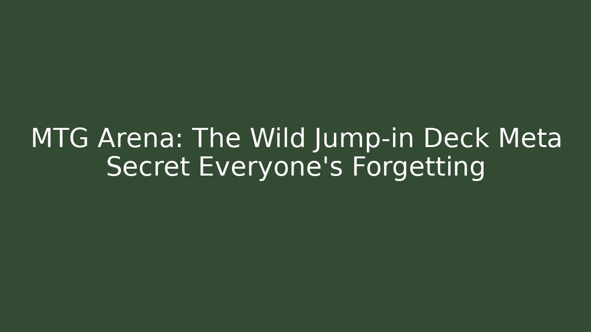 MTG Arena: The Wild Jump-in Deck Meta Secret Everyone’s Forgetting
