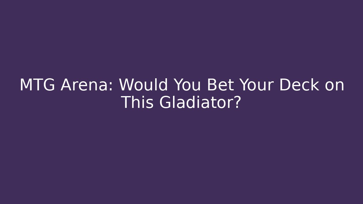 MTG Arena: Would You Bet Your Deck on This Gladiator? - Felix Cat Insurance