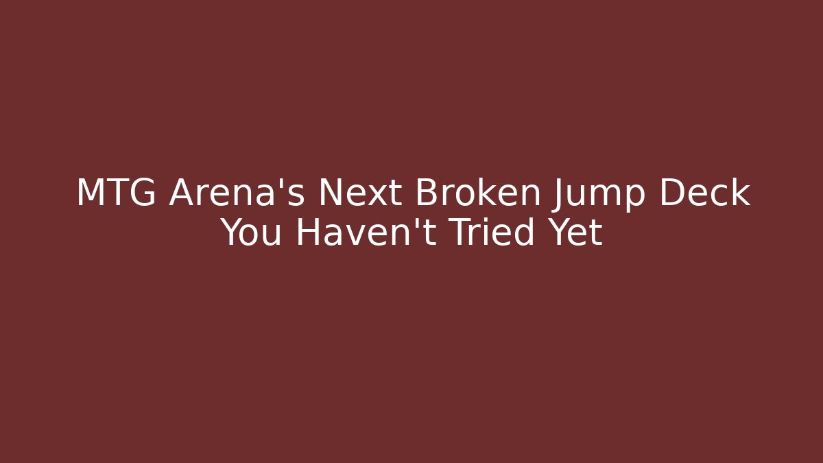 MTG Arena’s Next Broken Jump Deck You Haven’t Tried Yet