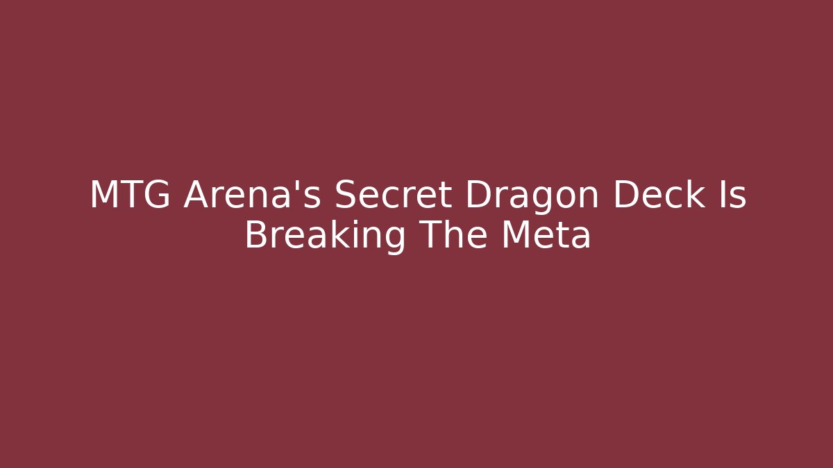 MTG Arena’s Secret Dragon Deck Is Breaking The Meta - Felix Cat Insurance