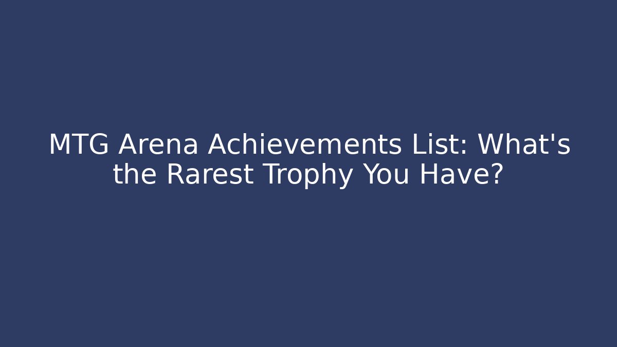 MTG Arena Achievements List: What's the Rarest Trophy You Have?