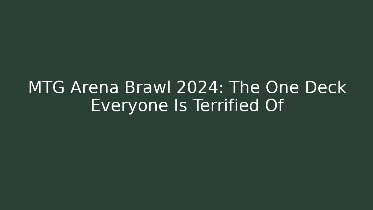 MTG Arena Brawl 2024: The One Deck Everyone Is Terrified Of
