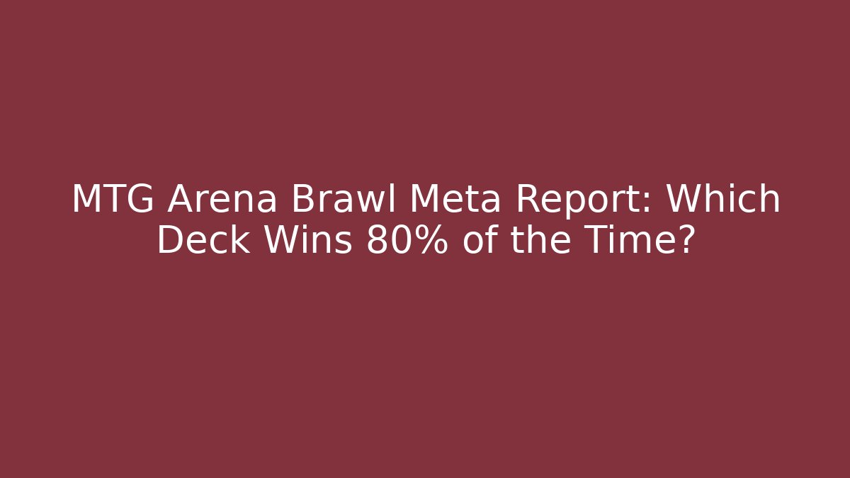 MTG Arena Brawl Meta Report: Which Deck Wins 80% of the Time?