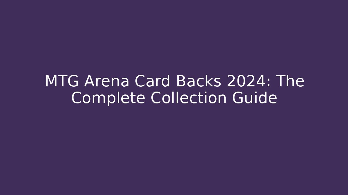 MTG Arena Card Backs 2024: The Complete Collection Guide