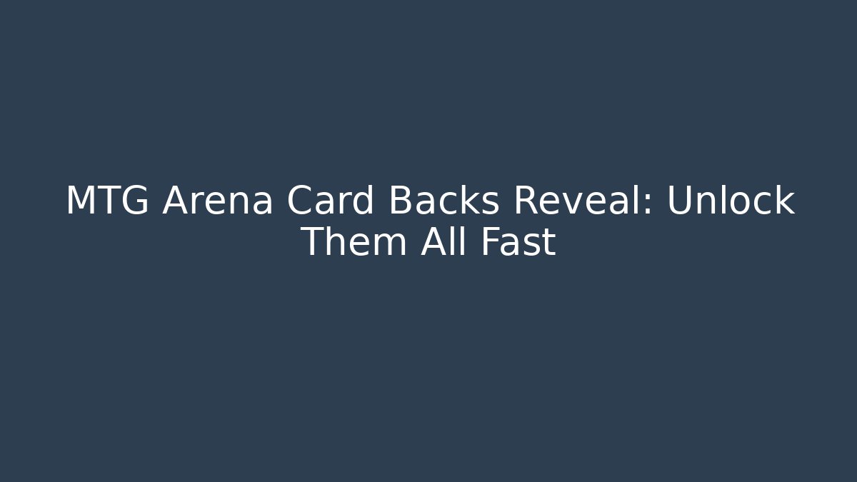 MTG Arena Card Backs Reveal: Unlock Them All Fast