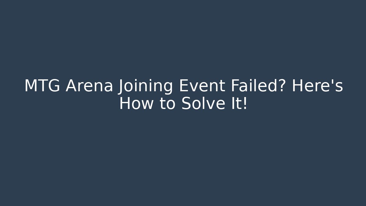 MTG Arena Joining Event Failed? Here's How to Solve It! - Felix Cat Insurance