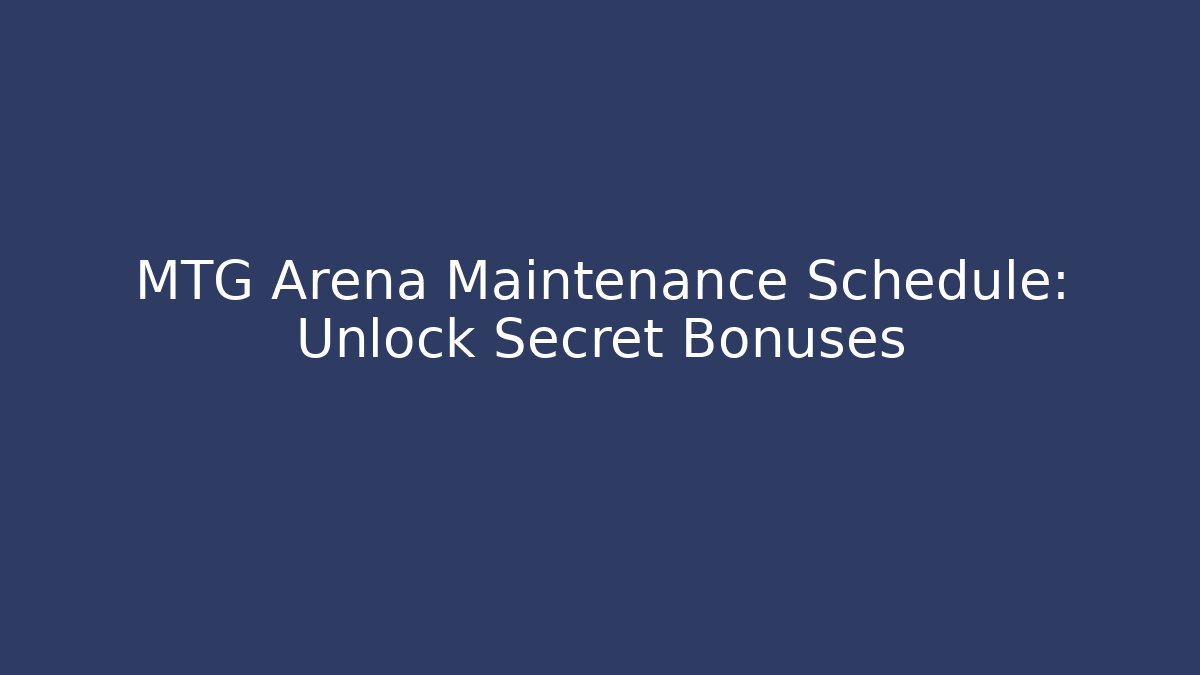 MTG Arena Maintenance Schedule: Unlock Secret Bonuses