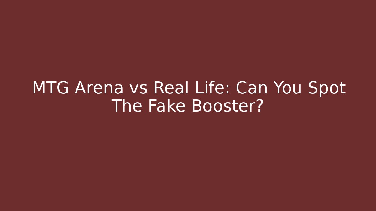 MTG Arena vs Real Life: Can You Spot The Fake Booster?