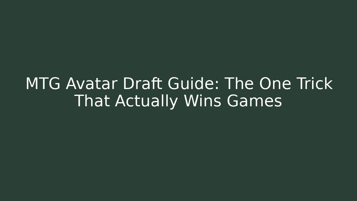 MTG Avatar Draft Guide: The One Trick That Actually Wins Games - Felix Cat Insurance