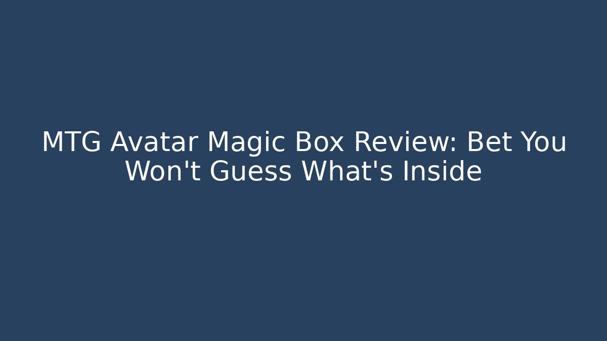 MTG Avatar Magic Box Review: Bet You Won't Guess What's Inside - Felix Cat Insurance