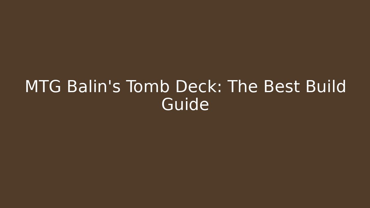 MTG Balin's Tomb Deck: The Best Build Guide - Felix Cat Insurance