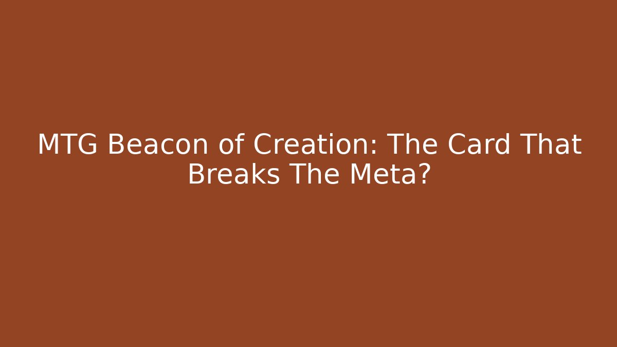 MTG Beacon of Creation: The Card That Breaks The Meta? - Felix Cat Insurance