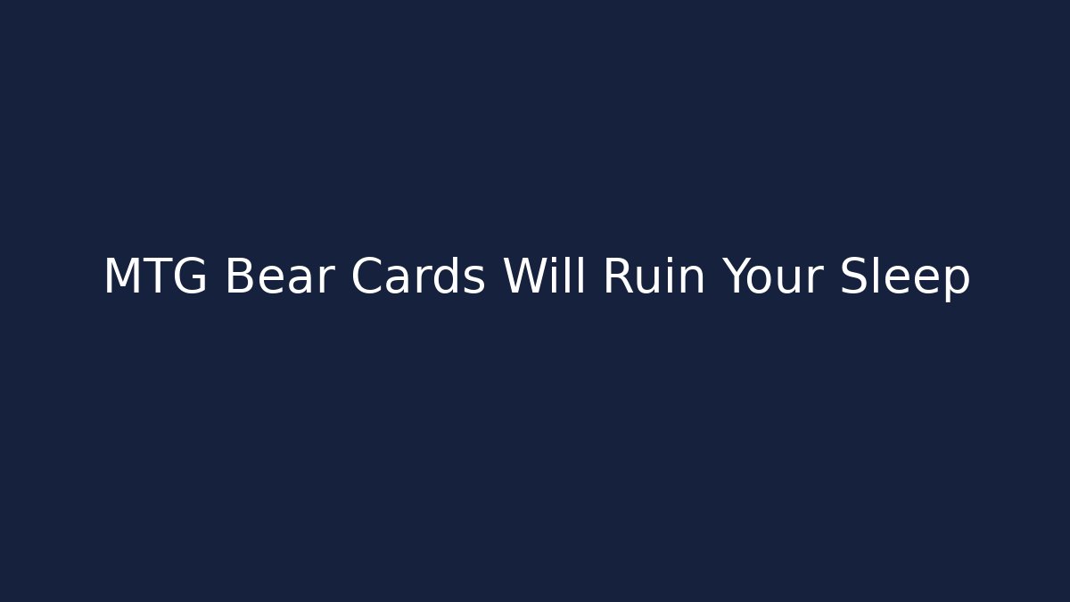 MTG Bear Cards Will Ruin Your Sleep