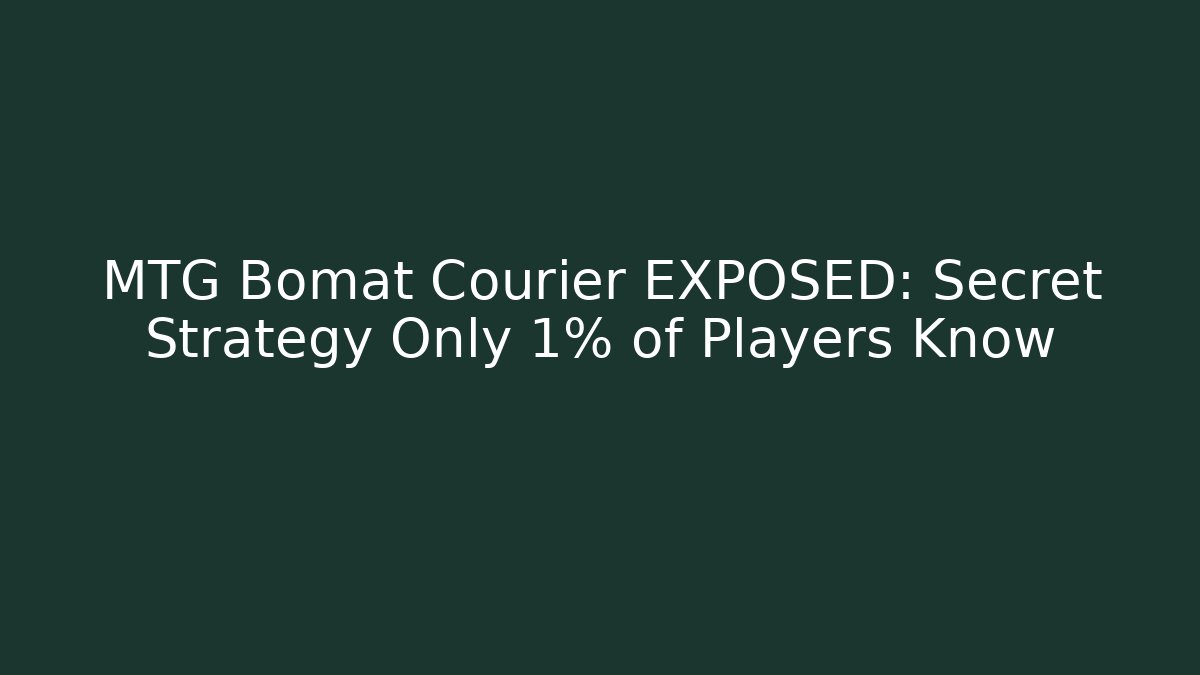 MTG Bomat Courier EXPOSED: Secret Strategy Only 1% of Players Know - Felix Cat Insurance