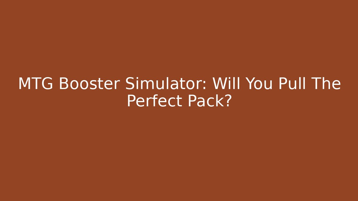 MTG Booster Simulator: Will You Pull The Perfect Pack?
