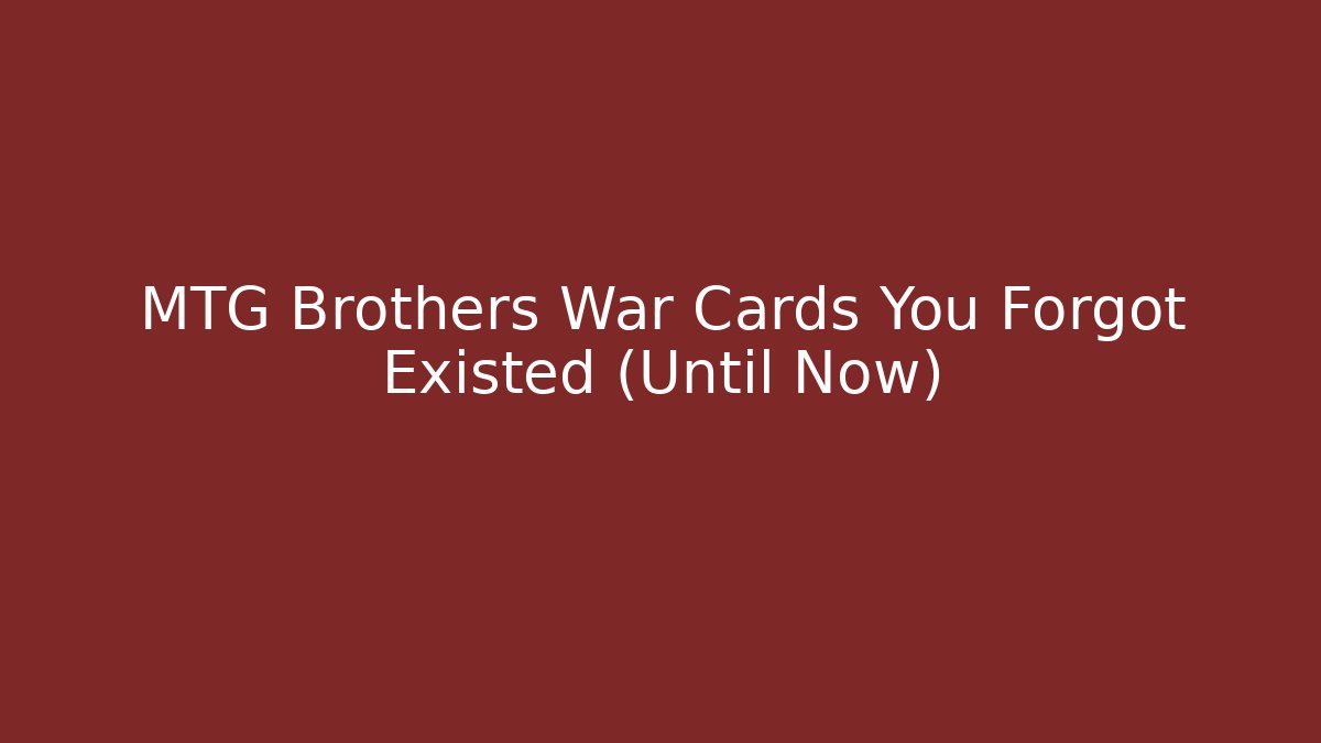 MTG Brothers War Cards You Forgot Existed (Until Now)