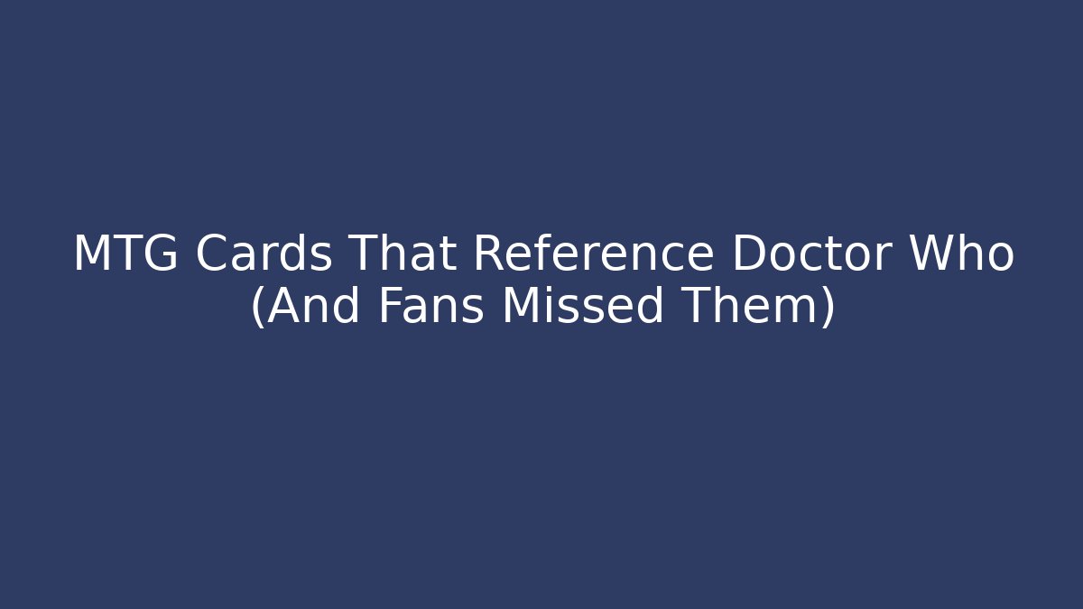 MTG Cards That Reference Doctor Who (And Fans Missed Them)