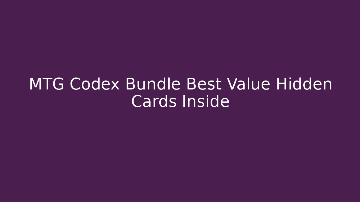 MTG Codex Bundle Best Value Hidden Cards Inside
