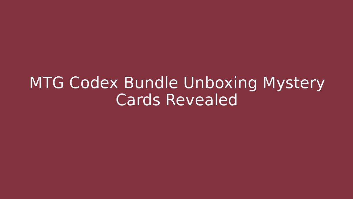 MTG Codex Bundle Unboxing Mystery Cards Revealed - Felix Cat Insurance