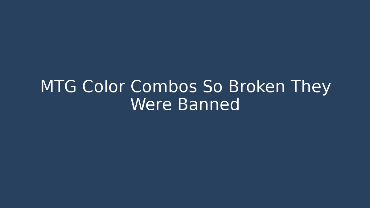 MTG Color Combos So Broken They Were Banned
