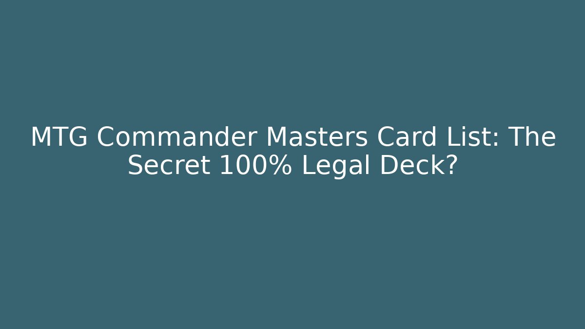 MTG Commander Masters Card List: The Secret 100% Legal Deck?