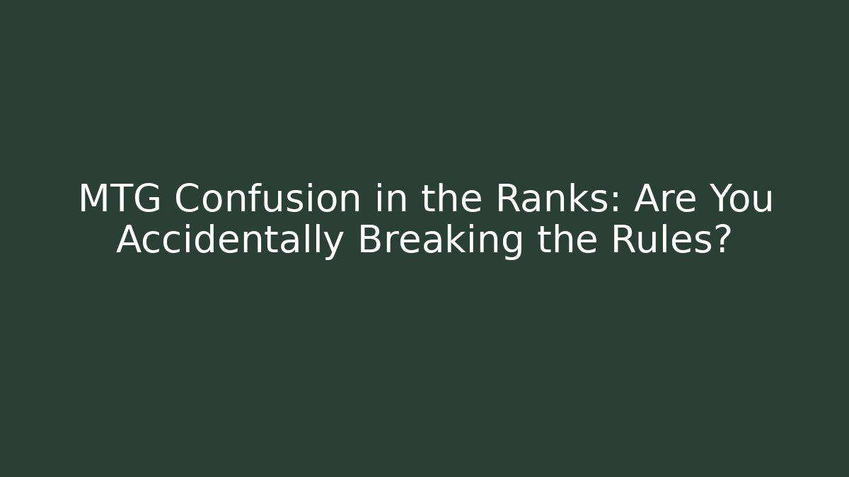 MTG Confusion in the Ranks: Are You Accidentally Breaking the Rules? - Felix Cat Insurance