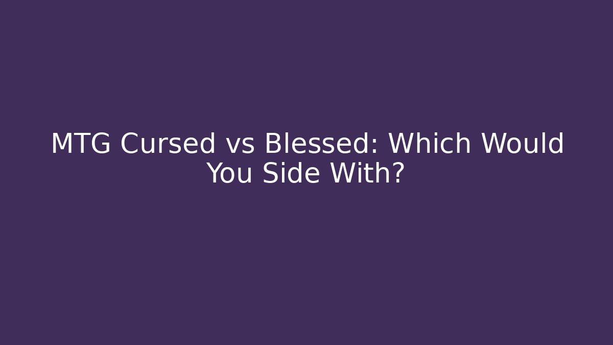 MTG Cursed vs Blessed: Which Would You Side With? - Felix Cat Insurance